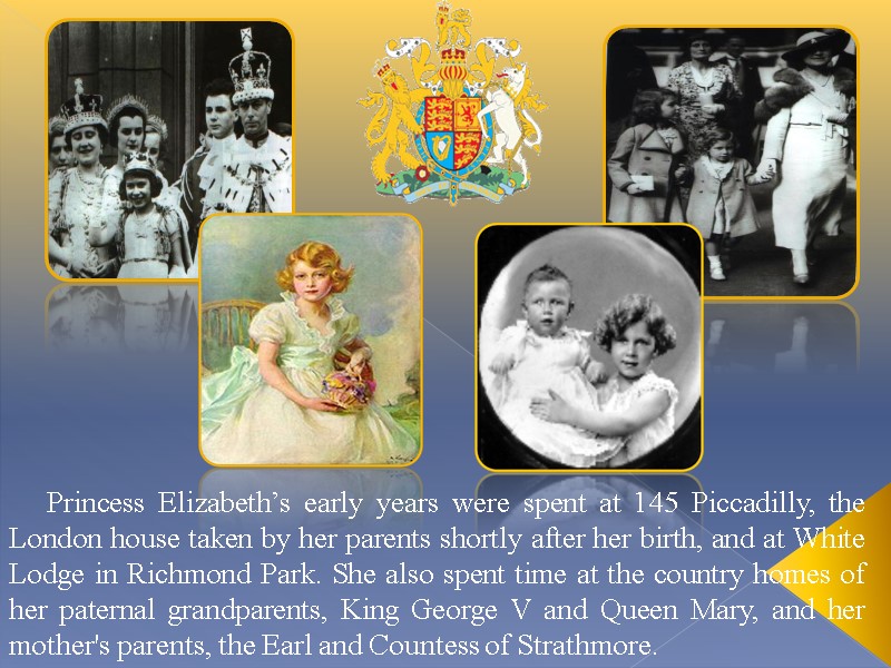 Princess Elizabeth’s early years were spent at 145 Piccadilly, the London house taken by